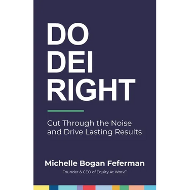 Do DEI Right: Cut Through the Noise and Drive Lasting Results
