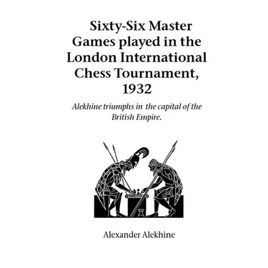 Sixty-Six Master Games Played in the London International Chess Tournament, 1932