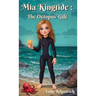 Mia Kingtide - The Octopus' Gift: A story about Saving the Oceans, Marine Biology, Family, Friendship, and Self-Confidence.