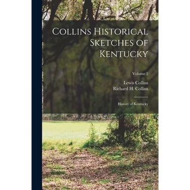 Collins Historical Sketches of Kentucky: History of Kentucky; Volume 2