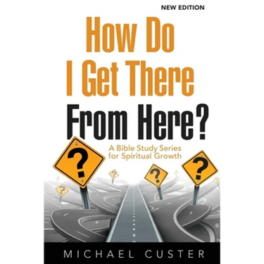 How Do I Get There From Here?: A Bible Study Series for Spiritual Growth