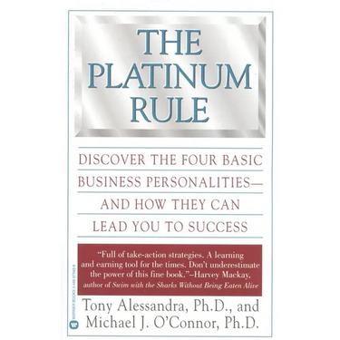 The Platinum Rule: Discover the Four Basic Business Personalities--And How They Can Lead to Success