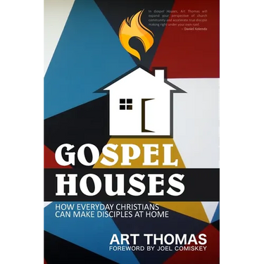 Gospel Houses: How Everyday Christians Can Make Disciples at Home
