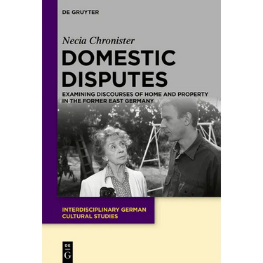 Domestic Disputes: Examining Discourses of Home and Property in the Former East Germany