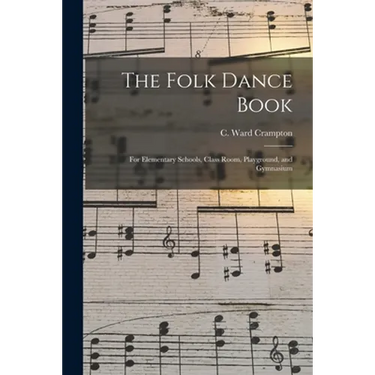 The Folk Dance Book: for Elementary Schools, Class Room, Playground, and Gymnasium
