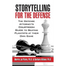 Storytelling for the Defense: The Defense Attorney's Courtroom Guide to Beating Plaintiffs at Their Own Game