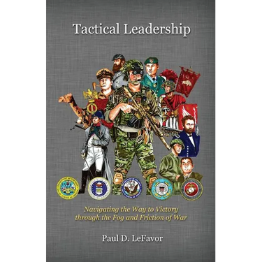Tactical Leadership: Navigating the Way to Victory Through the Fog and Friction of War