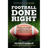 Football Done Right: Setting the Record Straight on the Coaches, Players, and History of the NFL