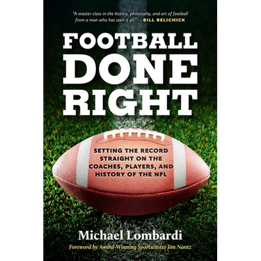 Football Done Right: Setting the Record Straight on the Coaches, Players, and History of the NFL