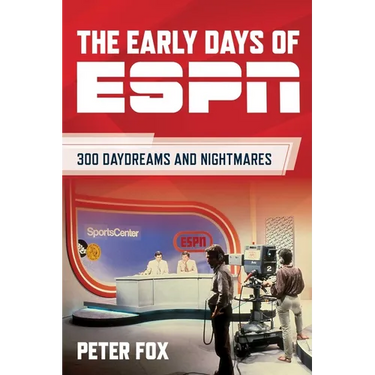 The Early Days of ESPN: 300 Daydreams and Nightmares