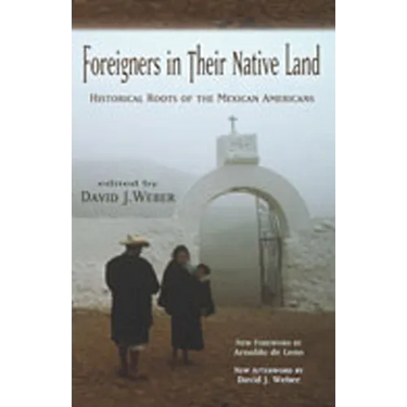 Foreigners in Their Native Land: Historical Roots of the Mexican Americans