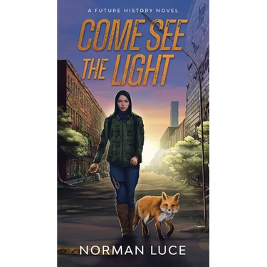 Come See The Light: A Future History Novel