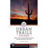 Urban Trails Tucson: Pima County * Saguaro National Park * Arizona National Scenic Trail