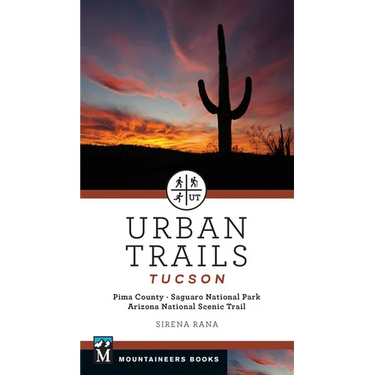 Urban Trails Tucson: Pima County * Saguaro National Park * Arizona National Scenic Trail