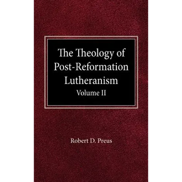 The Theology of Post-Reformation Lutheranism Volume II