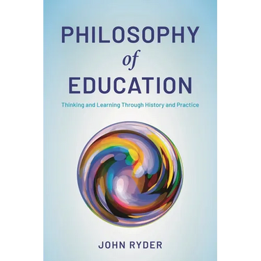 Philosophy of Education: Thinking and Learning Through History and Practice