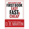 How to Write Your First Book, Easy, Fast, and Cheap: Be an Author Now!