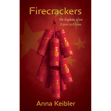 Firecrackers: The Exploits of an Expat in China