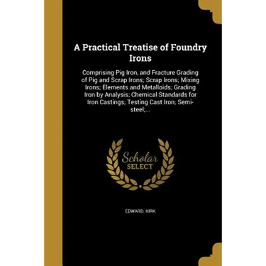 A Practical Treatise of Foundry Irons