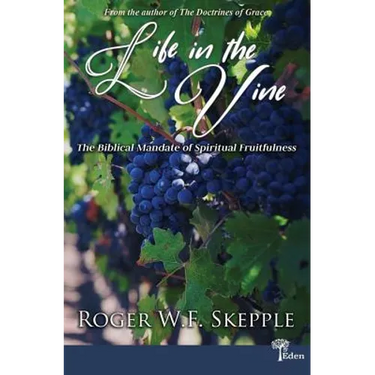 Life in the Vine: The Biblical Mandate of Spiritual Fruitfulness