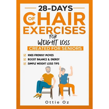 28 Days of Chair Exercises For Weight Loss: Three Levels for Strength, Posture, and Fitness in Just 10 Minutes a Day, 99 Illustrated Exercises Organiz