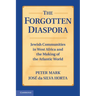 The Forgotten Diaspora: Jewish Communities in West Africa and the Making of the Atlantic World