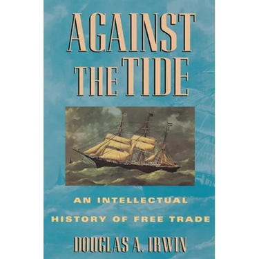 Against the Tide: An Intellectual History of Free Trade