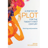 A Poetics of Plot for the Twenty-First Century: Theorizing Unruly Narratives