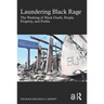Laundering Black Rage: The Washing of Black Death, People, Property, and Profits