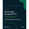 Mastering MongoDB 7.0 - Fourth Edition: Achieve data excellence by unlocking the full potential of MongoDB