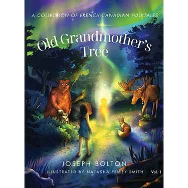 Old Grandmother's Tree: A Collection of French-Canadian Folktales, Volume 1