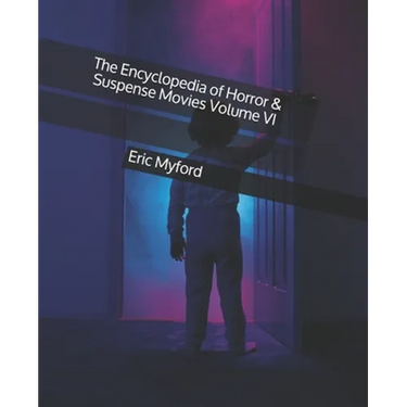 The Encyclopedia of Horror & Suspense Movies Volume VI