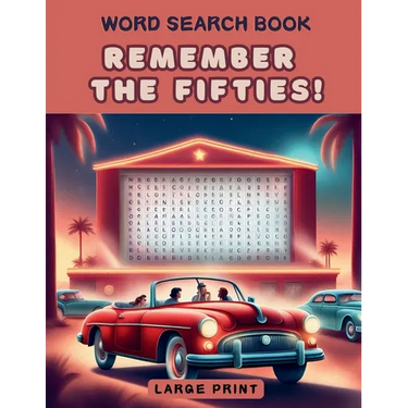 Remember the Fifties! Word Search Book: a Fun Large Print Collection of 100 Word Find Nostalgic Puzzles for Seniors, Adults and 1950s Enthusiasts