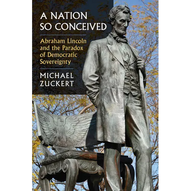 A Nation So Conceived: Abraham Lincoln and the Paradox of Democratic Sovereignty
