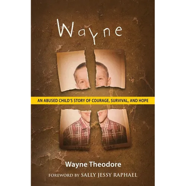 Wayne: An Abused Child's Story of Courage, Survival, and Hope
