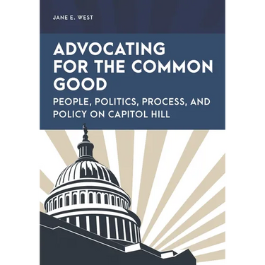 Advocating for the Common Good: People, Politics, Process, and Policy on Capitol Hill