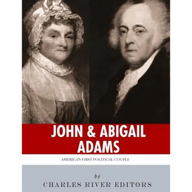 John & Abigail Adams: America's First Political Couple
