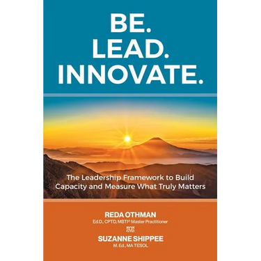 Be. Lead. Innovate: The Leadership Framework to Build Capacity and Measure What Truly Matters