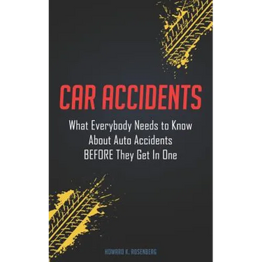 Car Accidents: What Everybody Needs to Know About Auto Accidents BEFORE They Get In One