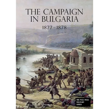 The Campaign in Bulgaria 1877 - 1878