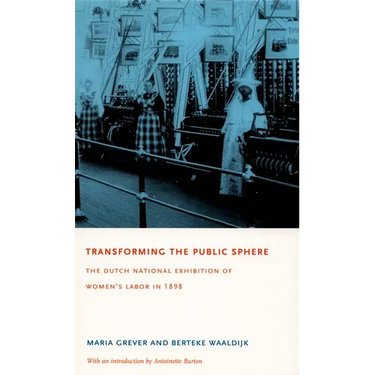 Transforming the Public Sphere: The Dutch National Exhibition of Women's Labor in 1898