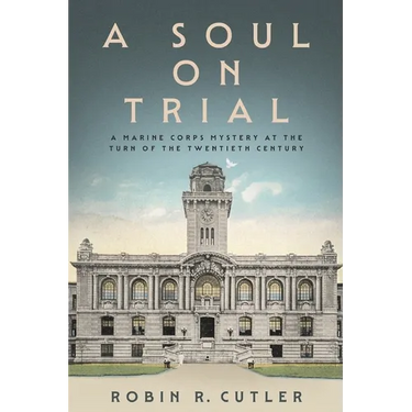 A Soul on Trial: A Marine Corps Mystery at the Turn of the Twentieth Century