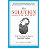 The Solution To Social Anxiety: Break Free From The Shyness That Holds You Back