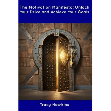 The Motivation Manifesto: Unlock Your Drive and Achieve Your Goals
