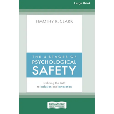 The 4 Stages of Psychological Safety: Defining the Path to Inclusion and Innovation (16pt Large Print Edition)