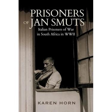 PRISONERS OF JAN SMUTS - Italian Prisoners of War in South Africa in WWII