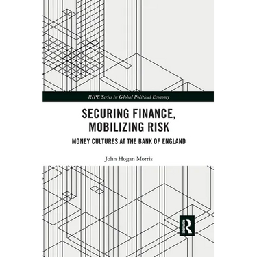 Securing Finance, Mobilizing Risk: Money Cultures at the Bank of England