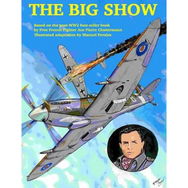The Big Show Volume I: The story of a Free French R.A.F fighter pilot during WWII