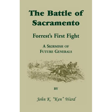 The Battle of Sacramento: Forrest's First Fight, a Skirmish of Future Generals
