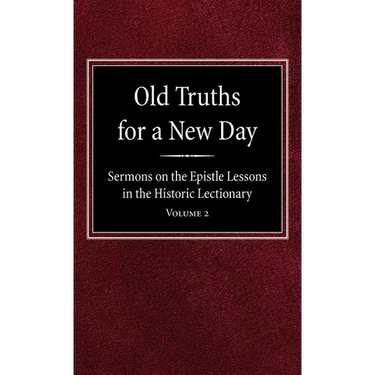 Old Truths for a New Day: Sermons on the Epistle Lessons in the Historic Lectionary Volume 2
